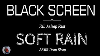Soft RAIN Sounds for Deep Sleeping Black SCreen | Fall Asleep Fast | ASMR Dark Screen