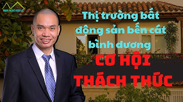 Thị trường bất động sản bến cát bình dương cơ hội và thách thức | BĐS Hào Phát