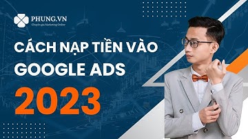 Cách nạp tiền vào tài khoản Google Ads | Nguyễn Minh Phụng