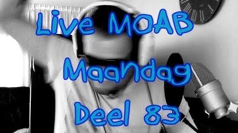 Live MOAB Maandag Deel 83 - XXXL RAGE MODE!