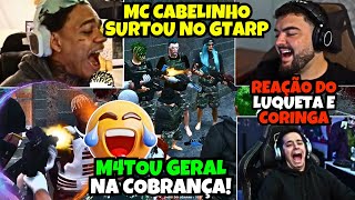 😂MC CABELINHO SURTOU E M4TOU GERAL NO GTARP! C/REAÇÃO DO LUQUETA & CORINGA