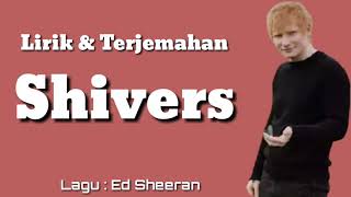 Shivers "lirik & terjemahan" ( Ed Sheeran )