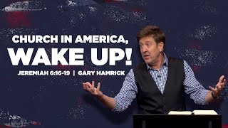 Church in America, Wake Up!  |  Jeremiah 6:1619  |  Gary Hamrick