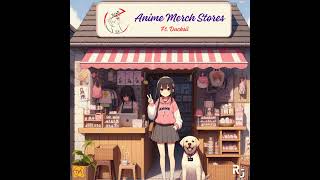 Anime Merchandise Stores Ft. Ducksii