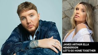 James Arthur And Ella Henderson Let's Go Home Together Acoustic