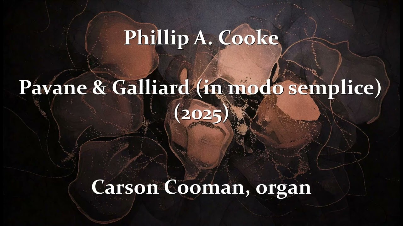 Phillip A. Cooke — Pavane & Galliard (in modo semplice) (2025) for organ