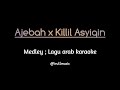 Ajebah X Killil Asyiqin Medley Lagu Arab Karaoke