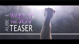 Aube L - Wake Up The Joy - Teaser