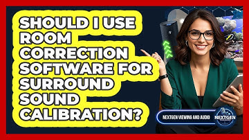 Should I Use Room Correction Software For Surround Sound Calibration? - NextGen Viewing and Audio