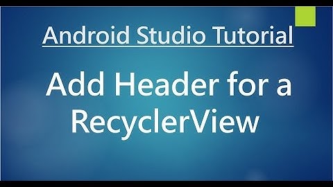 Android Studio Tutorial - 76 - Add header for Recyclerview