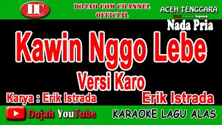 KAWIN NGGO LEBE (VERSI KARO) - ERIK ISTRADA - KARAOKE VERSION ( Vocal Pria )