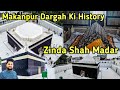 596 saal ki umar thi allah ke wali ki  zinda shah madar makanpur dargah ki history ziyarat