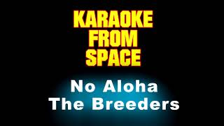 Miniatura de vídeo de "The Breeders • No Aloha • [Karaoke] [Instrumental Lyrics]"