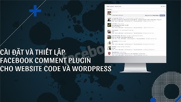 Cách Thêm Bình Luận FaceBook Vào Website Đơn Giản Và Miễn Phí | Facebook Comments Plugin