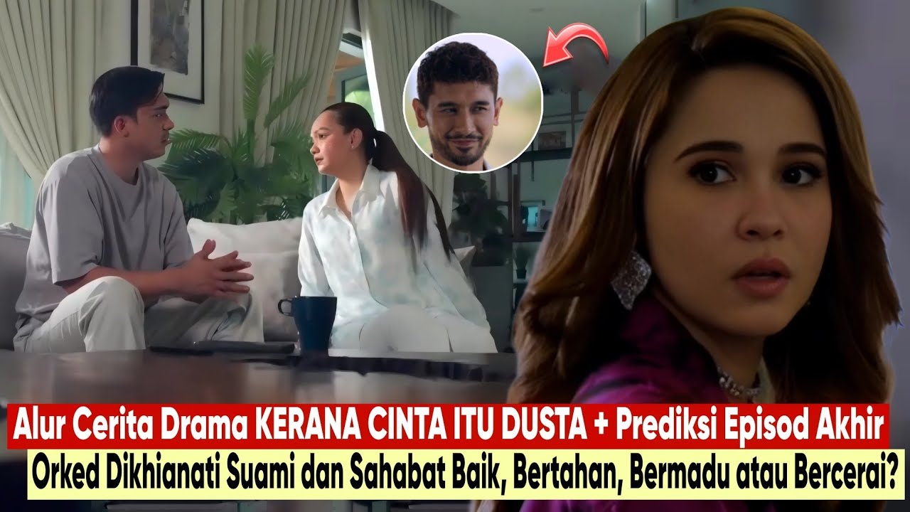Drama KERANA CINTA ITU DUSTA Alur Cerita Prediksi Episod Akhir - Orked Pilih Lepaskan Atau Bermadu!