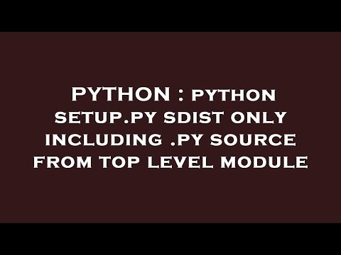 PYTHON : python setup.py sdist only including .py source from top level module