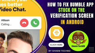 How to Fix Bumble App Stuck on The Verification Screen In Android