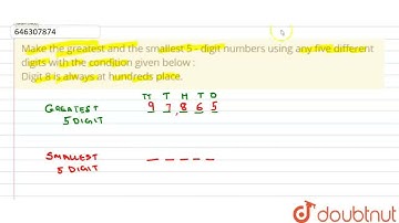 Make the greatest and the smallest 5 - digit numbers using any five different digits with the co...