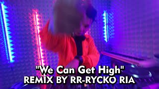 Galantis & Yellow Claw - 'We Can Get High' [ REMIX BY RR-RYCKO RIA ]