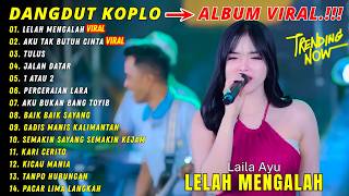 LELAH MENGALAH - AKU TAK BUTUH CINTA | LAILA AYU | DANGDUT KOPLO TERBARU | FULL ALBUM VIRAL🔥