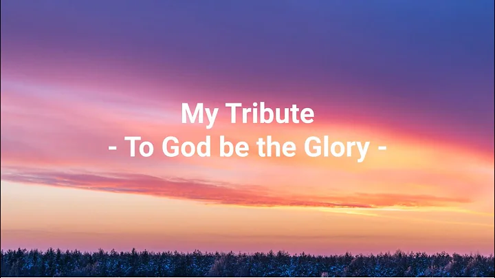 My Tribute (To God be the Glory) w/lyrics - Janice...