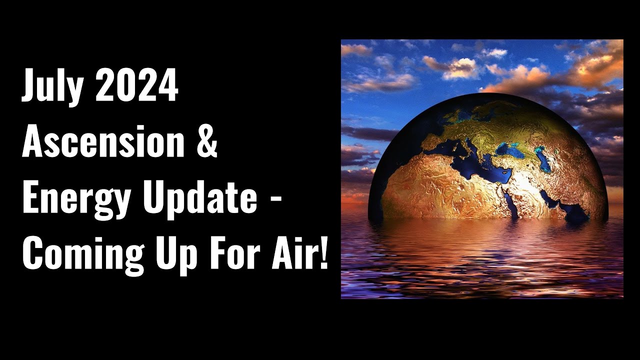 July 2024 Ascension & Energy Update - Earth's Growing Consciousness ...