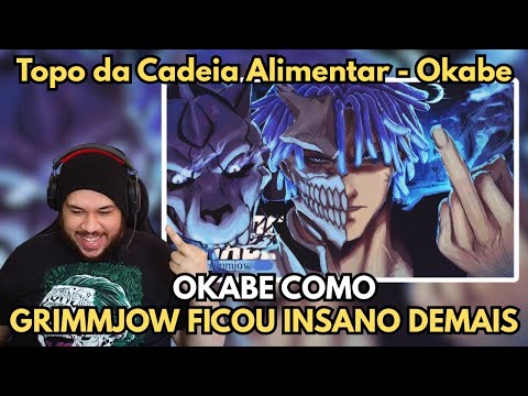 OLHA ESSE FLOW AGRESSIVO DO OKABE | [REACT] Grimmjow (Bleach) - Topo da Cadeia Alimentar | Okabe