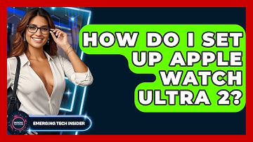 How Do I Set Up Apple Watch Ultra 2? - Emerging Tech Insider
