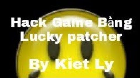 Cách hack game bằng lucky patcher (no root)