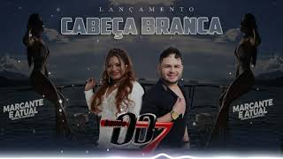 Banda 007 - Cabeça Branca - Arrocha 2021