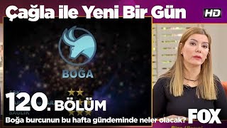 Boğa burcunun bu hafta gündeminde neler olacak? Çağla ile Yeni Bir Gün 120. Bölüm