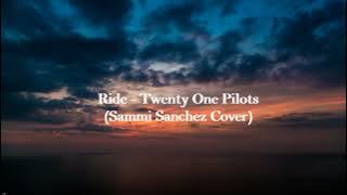 Ride - Twenty One Pilots(Sammi Sanchez Cover) | Lyrics