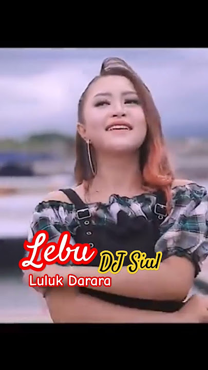 Luluk Darara || Lebu, Dj Siul