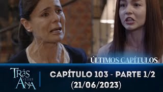 Três vezes Ana capítulo 103 - parte 1/2 (21/06/2023)