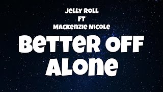 Jelly Roll ft Mackenzie Nicole - Better Off Alone (Lyric Video)