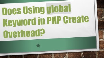 Does Using global Keyword in PHP Create Overhead?