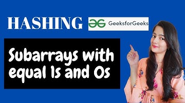 Subarrays with equal 1s and 0s  || GeeksforGeeks || Problem of the Day || Must Watch