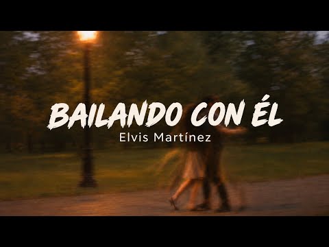 Bailando Con Él  - Elvis Martínez (Letra)