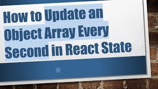 How to Update an Object Array Every Second in React State