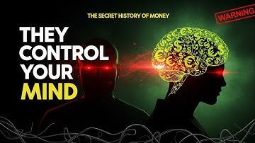 The Secret History of Money: How Banks Control Your Mind