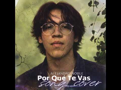 Alejandro Noble - Por Qué Te Vas (Jeanette Cover)