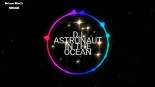 DJ - ASTRONAUT - IN THE - OCEAN - VERSI JAWA DANGDUT SLOW - MUSIK 2021