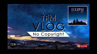 Eclipse - Ikson [The Free Music Vlog - No Copyright]