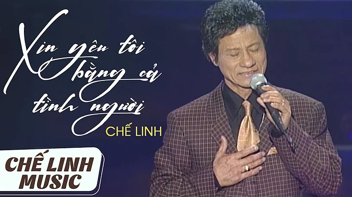 CHẾ LINH - XIN YÊU TÔI BẰNG CẢ TÌNH NGƯỜI (TÚ NHI) | 4K bản đẹp âm thanh chuẩn chất lượng