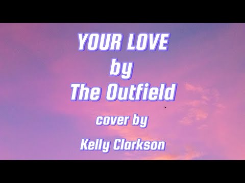 Your Love by The Outfield (Lyric Video) cover by Kelly Clarkson