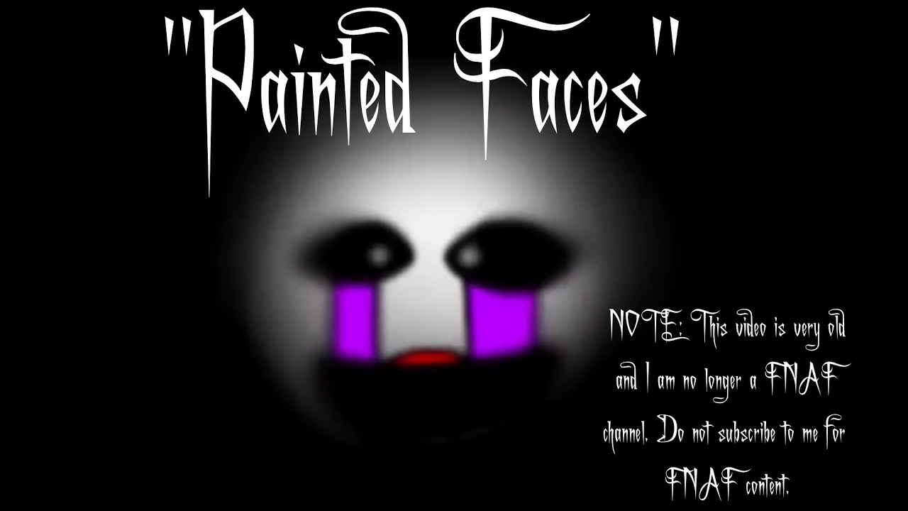 (VERY OLD) FNAF - Painted Faces Slideshow Animation (Song by TrickyWi)