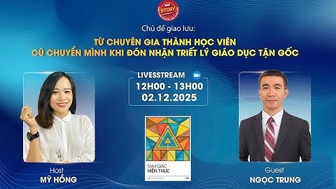 [917] 02.12.25 | Từ chuyên gia thành học viên, cú chuyển mình khi đón nhận triết lý giáo dục tận gốc