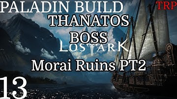 LOST ARK: Walkthrough | PT13 | Morai Ruins PT2 - Thanatos Boss - Paladin Build | PC