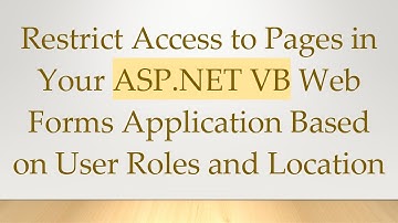 Restrict Access to Pages in Your ASP.NET VB Web Forms Application Based on User Roles and Location