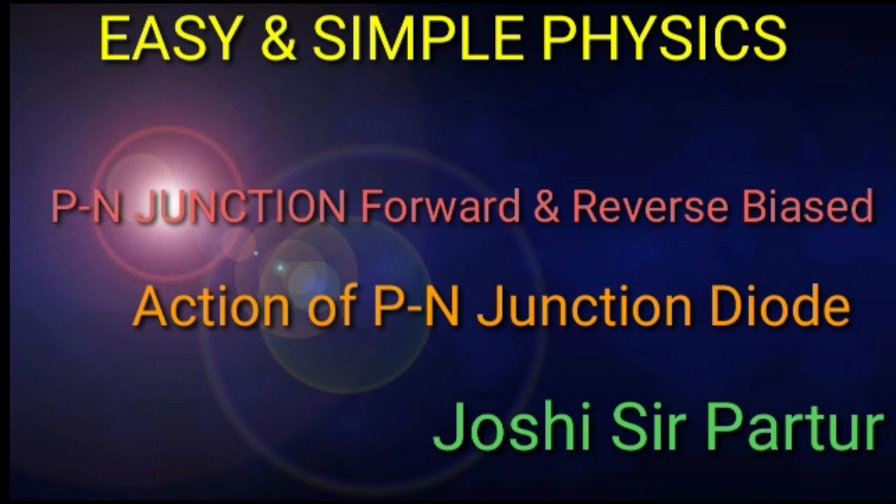 P - N JUNCTION FORWARD & REVERSE BIAS, ACTION OF P - N JUNCTION SEMICONDUCTOR DIODE. 07